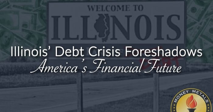 Illinois’ Debt Crisis Foreshadows America’s Financial Future?