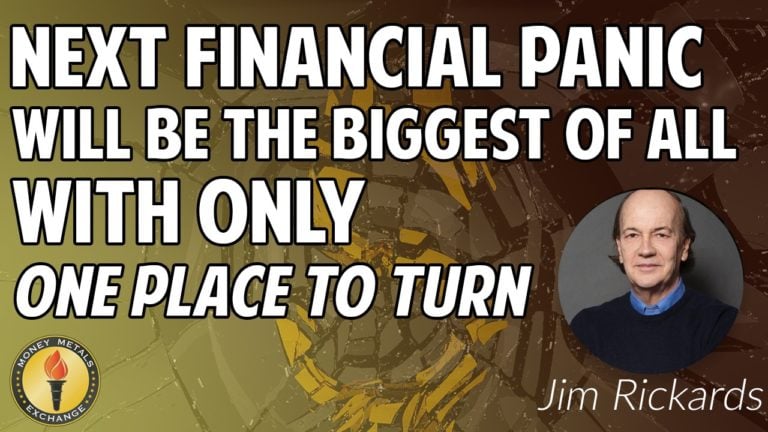 Jim Rickards: Next Financial Panic Will Be The Biggest Of All, With Only One Place To Turn…