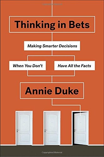 Book Review: Thinking In Bets: Making Smarter Decisions When You Don’t Have All The Facts