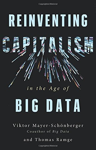 Mayer-SchOnberger And‎ Thomas Ramge: Reinventing Capitalism In The Age Of Big Data