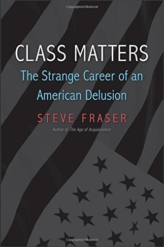 Steve Fraser, Class Matters [Book Review]