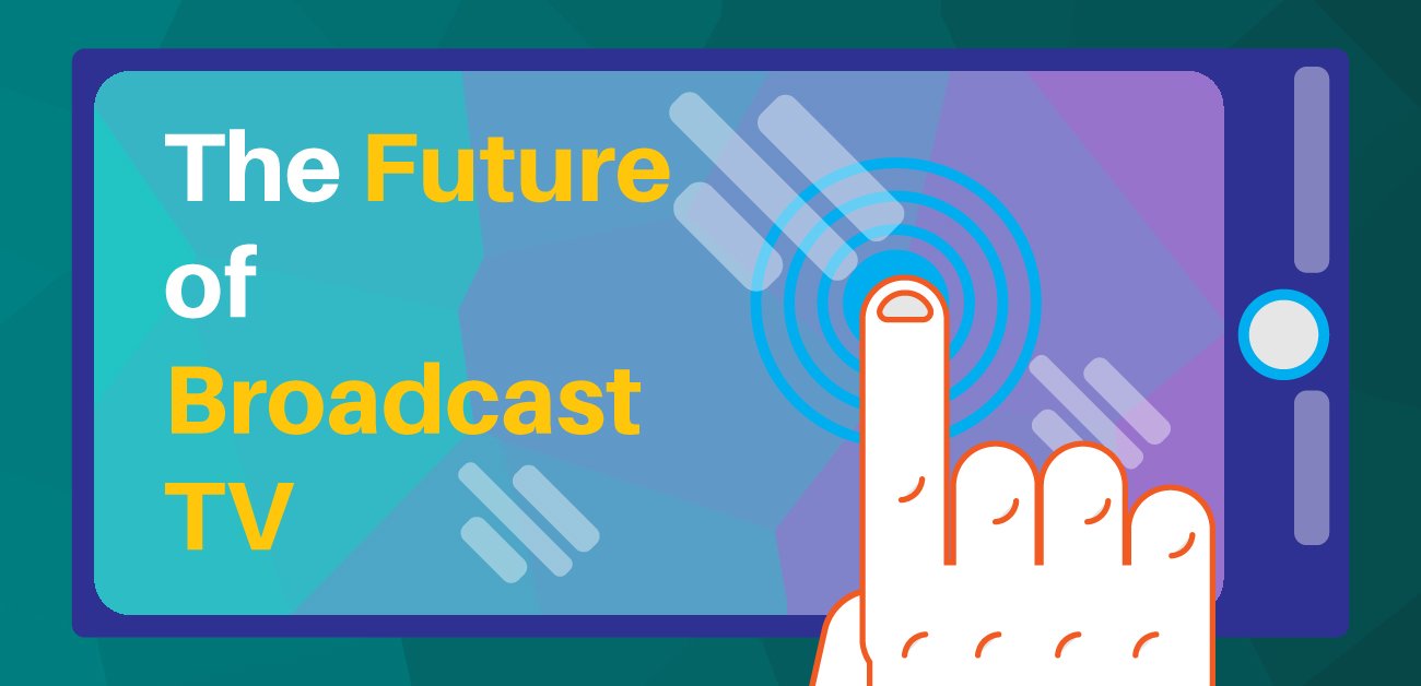 The Future Of Broadcast TV