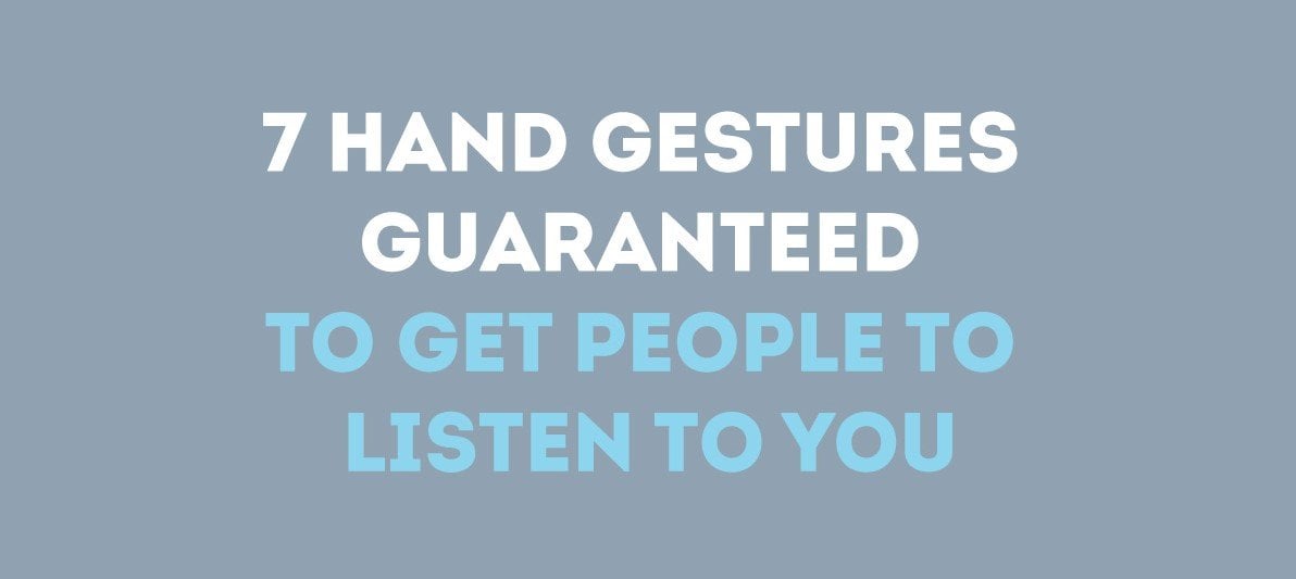 Hand Gestures Guaranteed To Get People To Listen To You