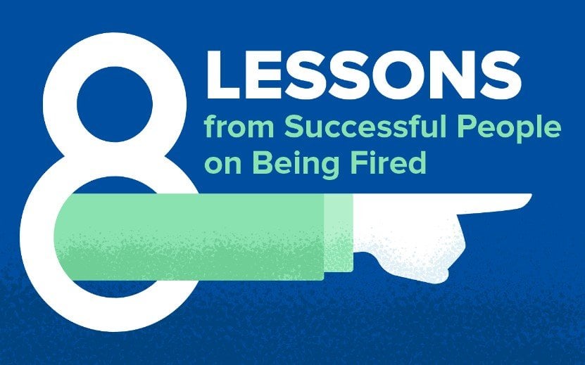 8 Lessons From Successful People On Being Fired