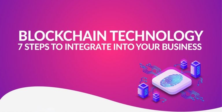 7 Steps To Adopting Blockchain Technology Into Your Business
